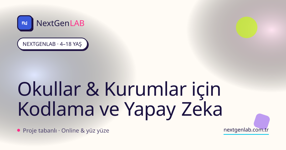 Okullar & Kurumlar için Kodlama ve Yapay Zeka | NextGenLAB
